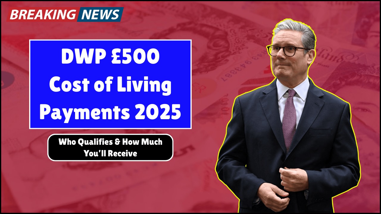 DWP Confirms £500 Cost of Living Payments for 2025